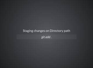 Staging changes on Directory path
git add .
 