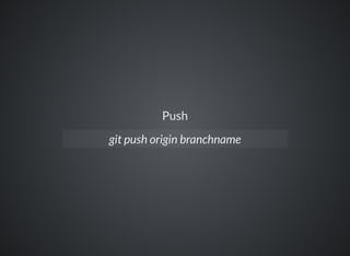 Push
git push origin branchname
 
