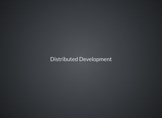 Distributed Development
 