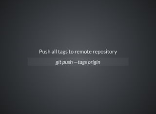 Push all tags to remote repository
git push —tags origin
 