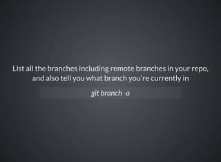 Push all branches to your remote repository
git push —all origin
 