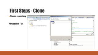 First Steps - Clone
Clone a repository
Perspective - Git
 