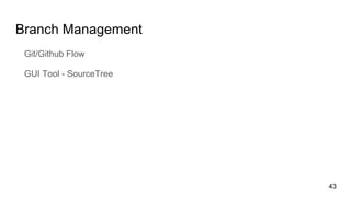Branch Management
Git/Github Flow
GUI Tool - SourceTree
43
 