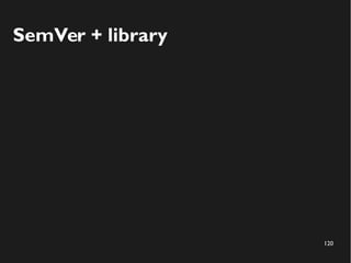 120
SemVer + library
 
