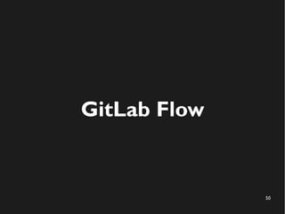 50
GitLab Flow
 