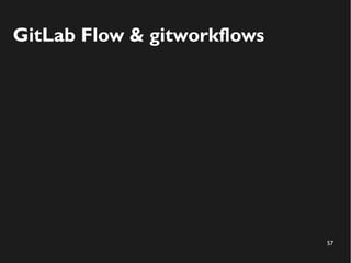57
GitLab Flow & gitworkflows
 