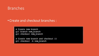 Branches
• Create and checkout branches :
 