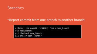 Branches
• Report commit from one branch to another branch:
 