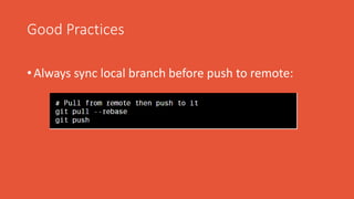 Good Practices
• Always sync local branch before push to remote:
 
