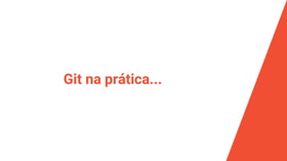 Git na prática...
 