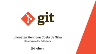 Jhonatan Henrique Costa da Silva
Desenvolvedor Full-stack
@jhohenr
 