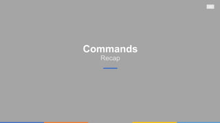 Commands
Recap
30
 