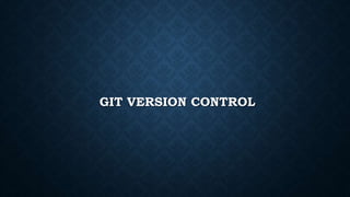 GIT VERSION CONTROL
 