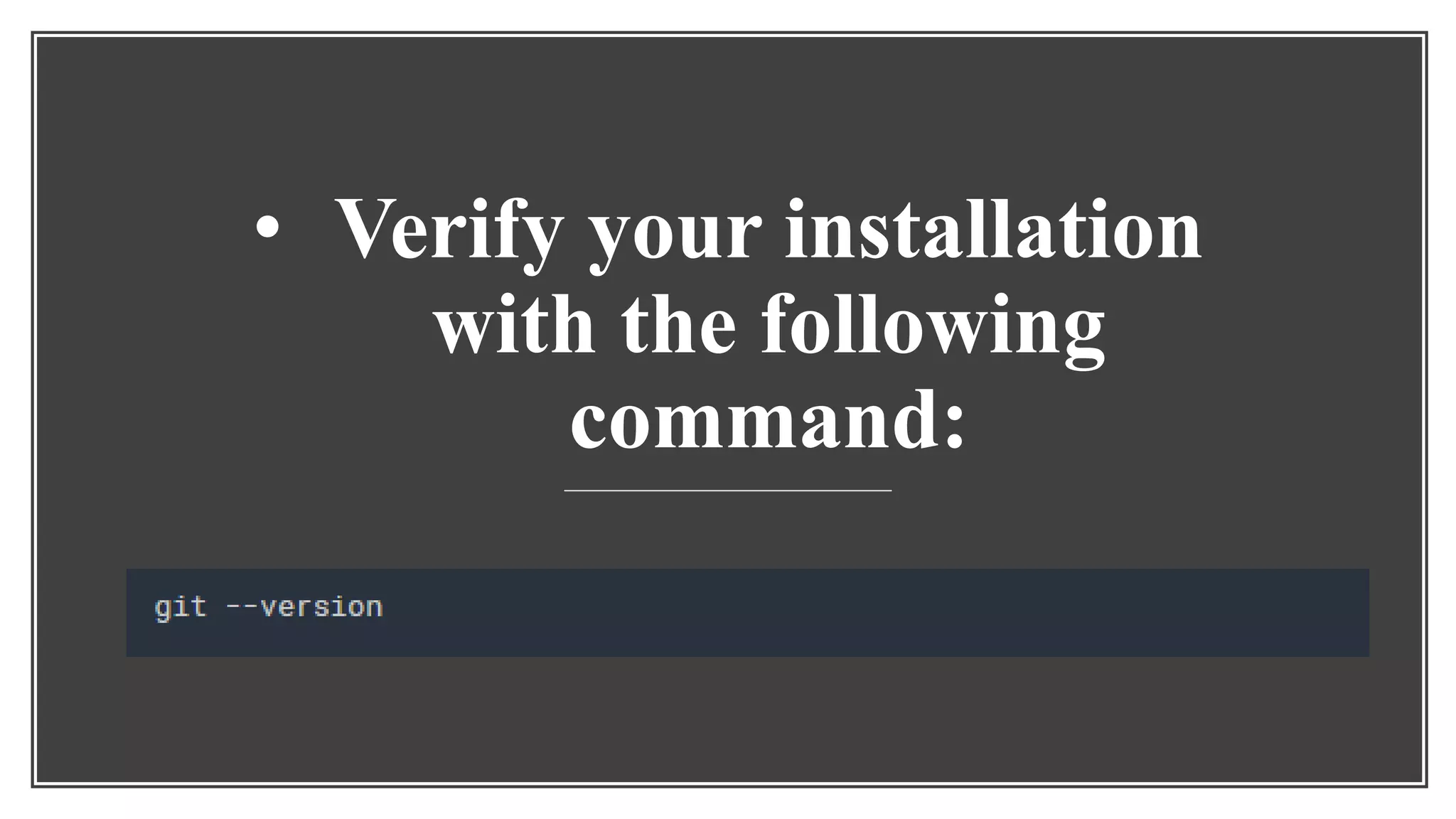 • Verify your installation
with the following
command:
 