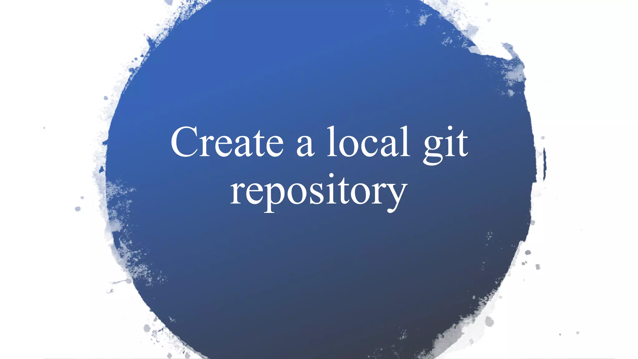 Create a local git
repository
 