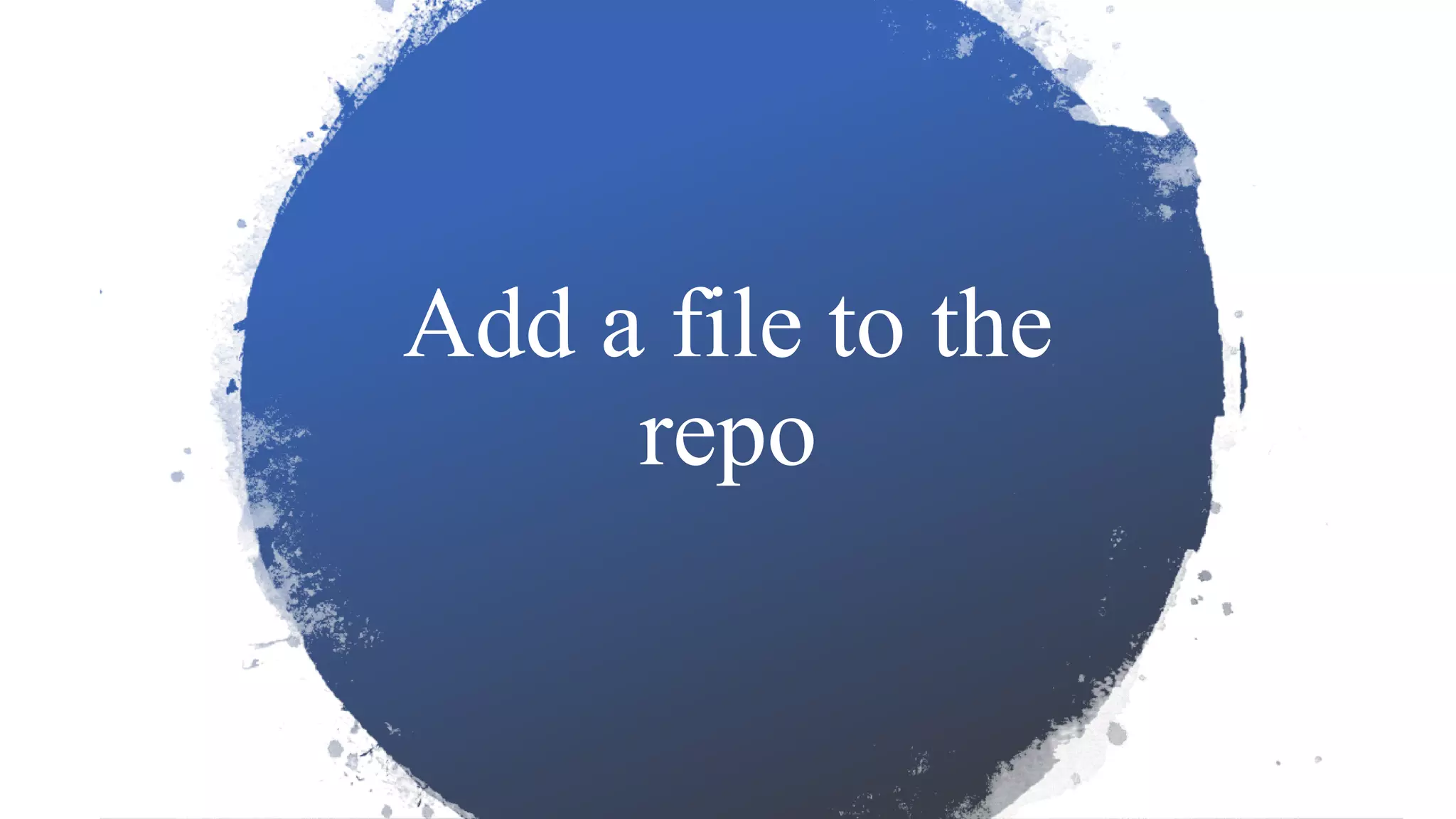 Add a file to the
repo
 