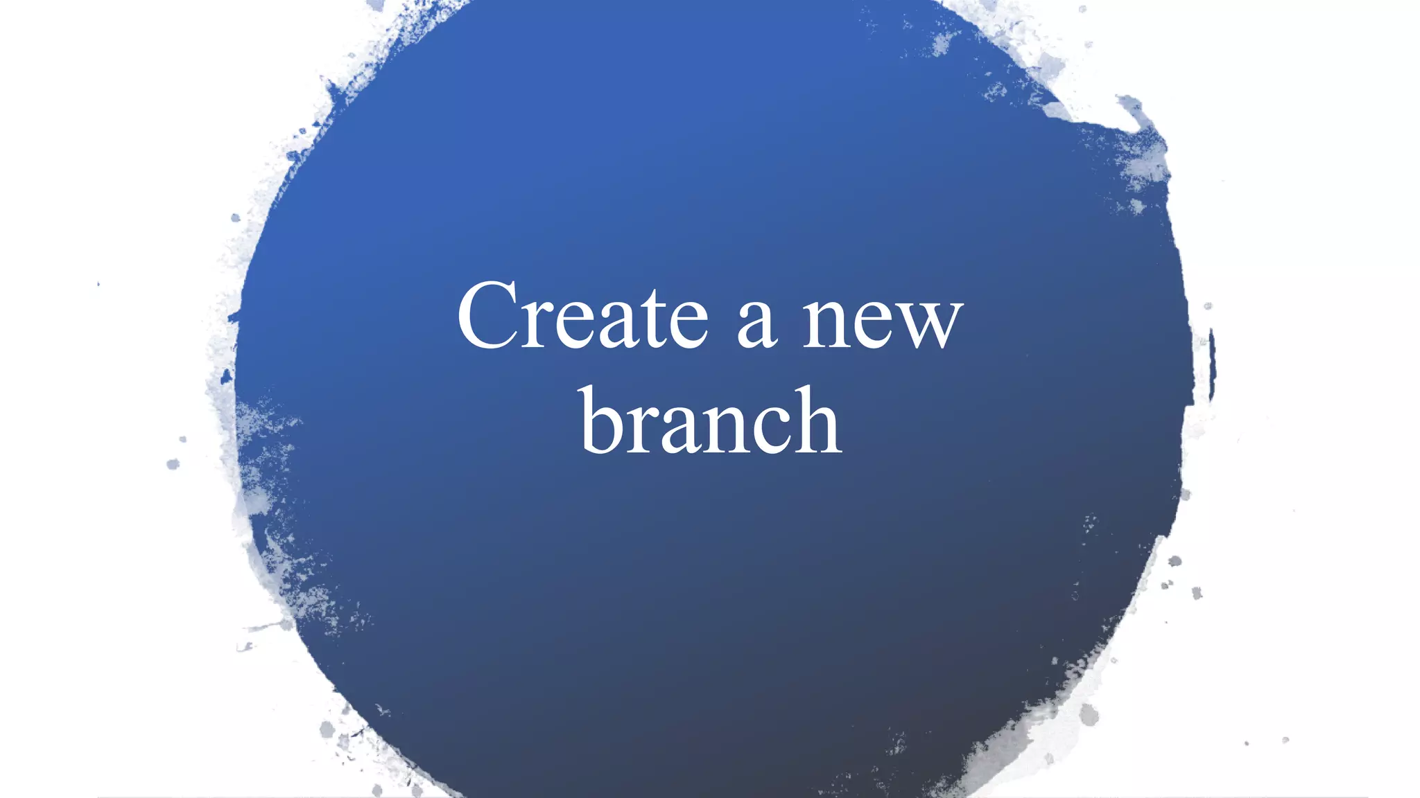 Create a new
branch
 