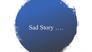 Sad Story ….
 