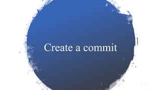 Create a commit
 