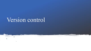 Version control
 