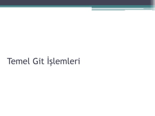Temel Git İşlemleri
 