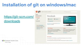 Installation of git on windows/mac
https://git-scm.com/
downloads
 