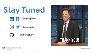 Stay Tuned
@dscpgdav
@dsc-pgdav
@dscpgdav
 