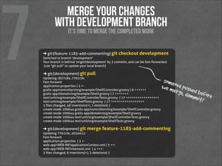 7

merge your changes 
with development branch
It’s time to merge the completed work

➜  git:(feature-1185-add-commenting)...