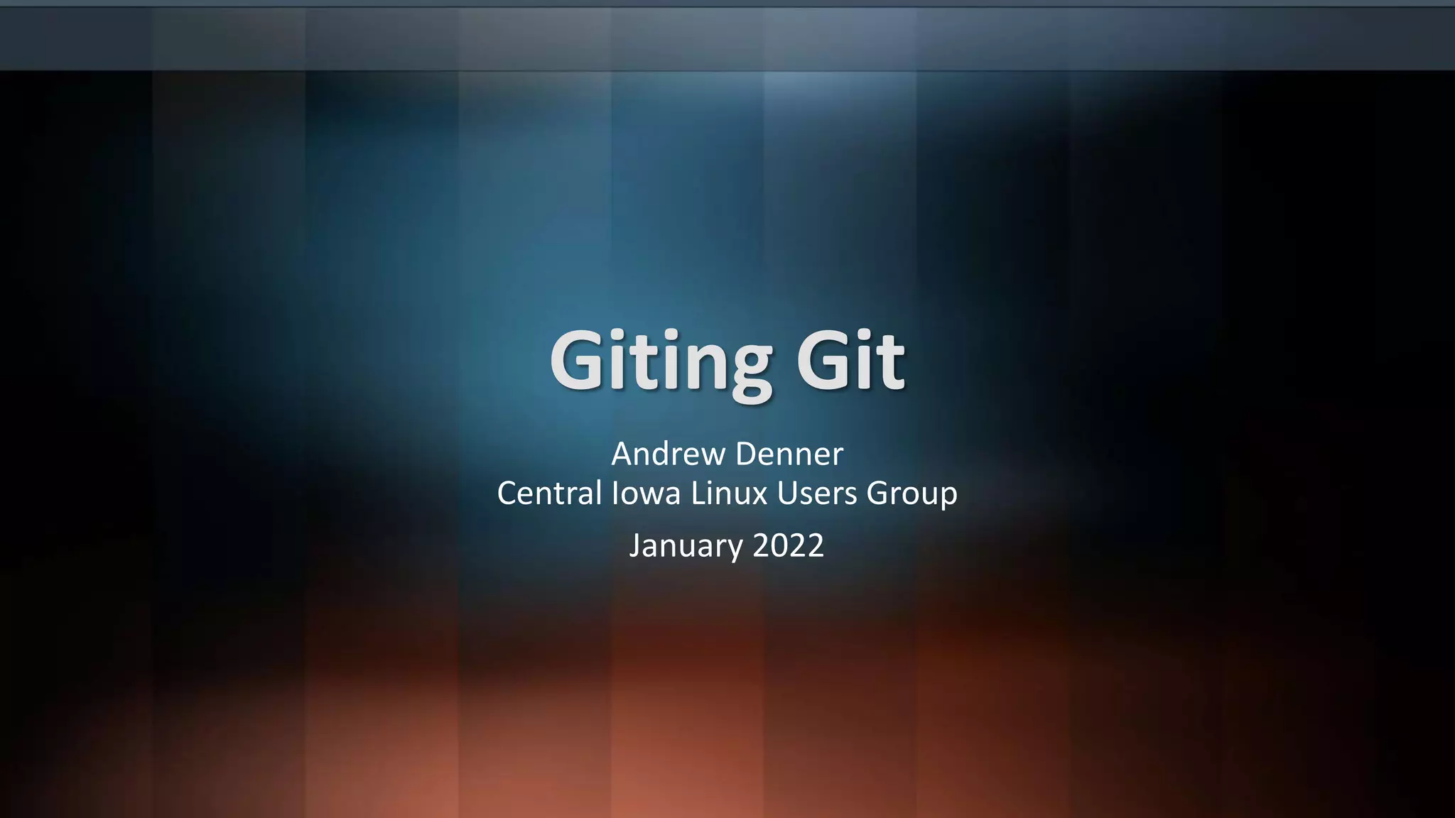 January 2022: Central Iowa Linux Users Group: Git | PPT