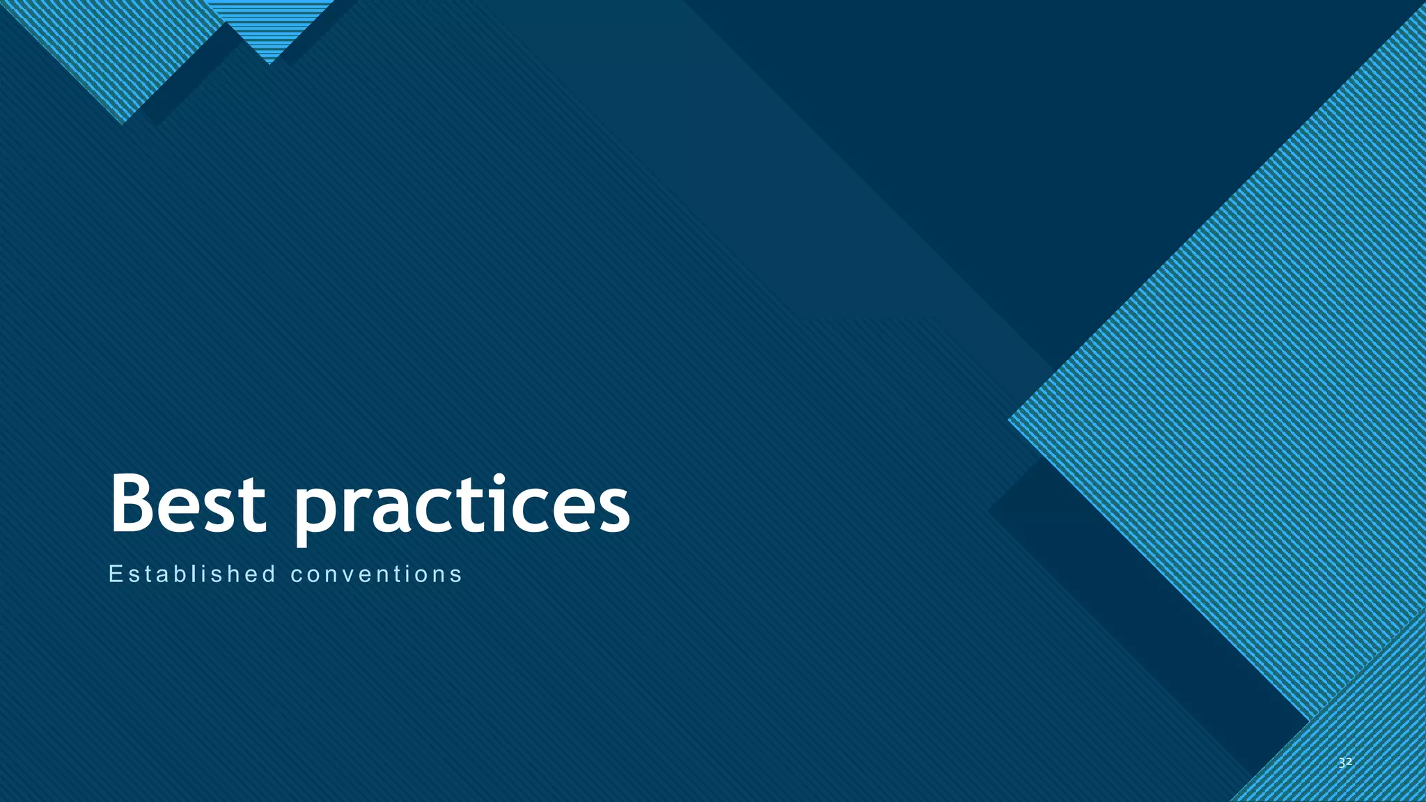 Click to edit Master title style
32
Best practices
E s t a b l i s h e d c o n v e n t i o n s
32
 