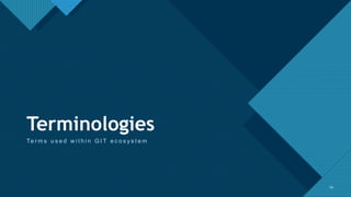 Click to edit Master title style
29
Terminologies
Te r m s u s e d w i t h i n G I T e c o s y s t e m
29
 