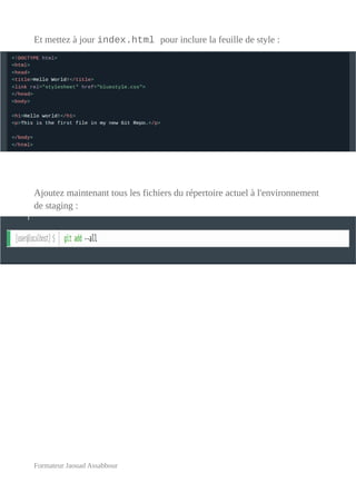 Et mettez à jour index.html pour inclure la feuille de style :
Ajoutez maintenant tous les fichiers du répertoire actuel à l'environnement
de staging :
Formateur Jaouad Assabbour
 