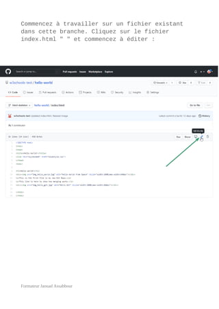 Commencez à travailler sur un fichier existant
dans cette branche. Cliquez sur le fichier
index.html " " et commencez à éditer :
Formateur Jaouad Assabbour
 