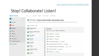 Stop! Collaborate! Listen!
https://github.com/microsoft/git/pull/180
 