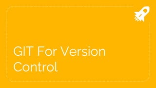 GIT For Version
Control
 