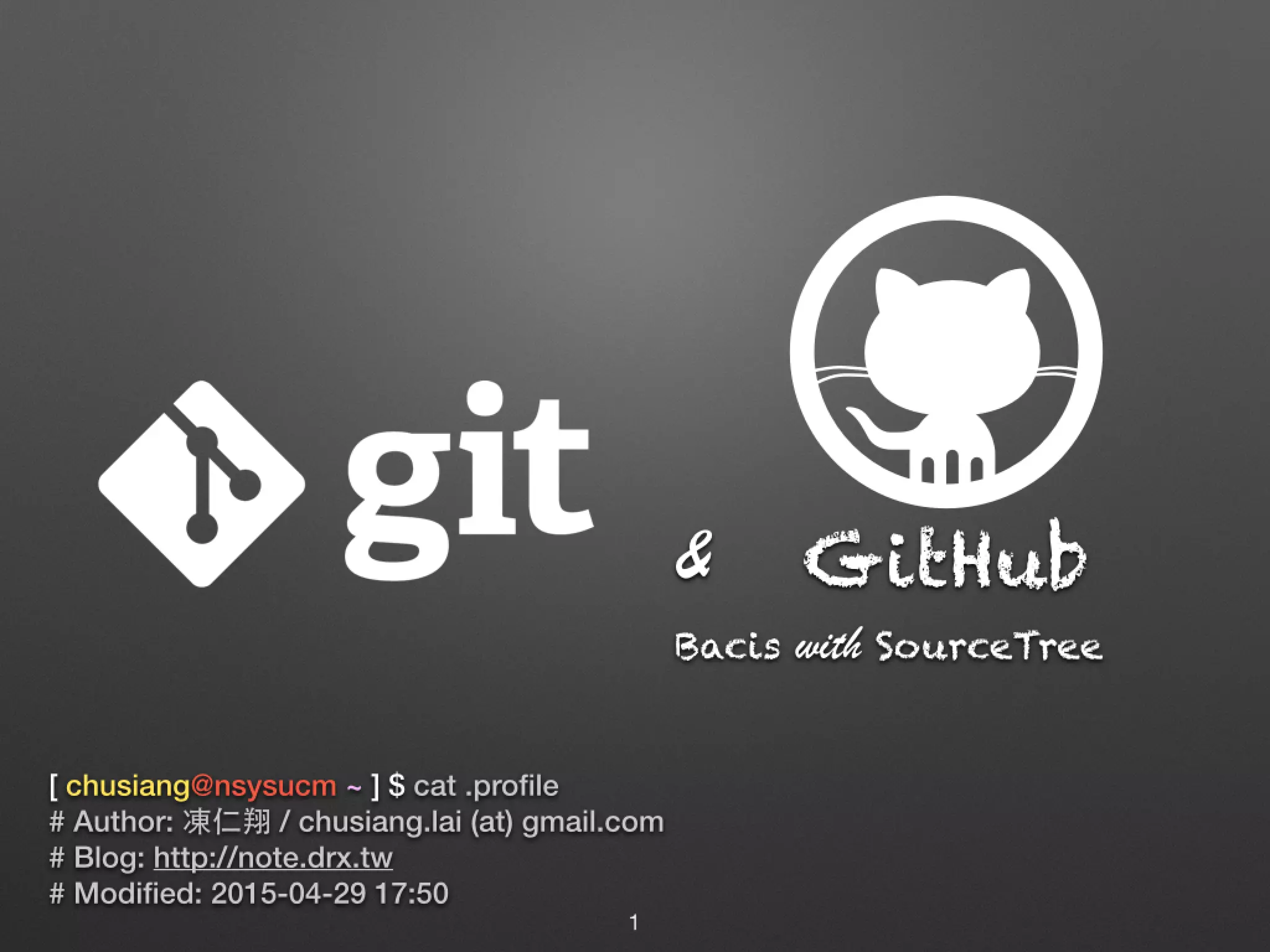 [ chusiang@nsysucm ~ ] $ cat .profile # Author: 凍仁翔 / chusiang.lai (at) gmail.com # Blog: http://note.drx.tw # Modified: 2015-04-29 17:50 GitHub& Bacis with SourceTree 