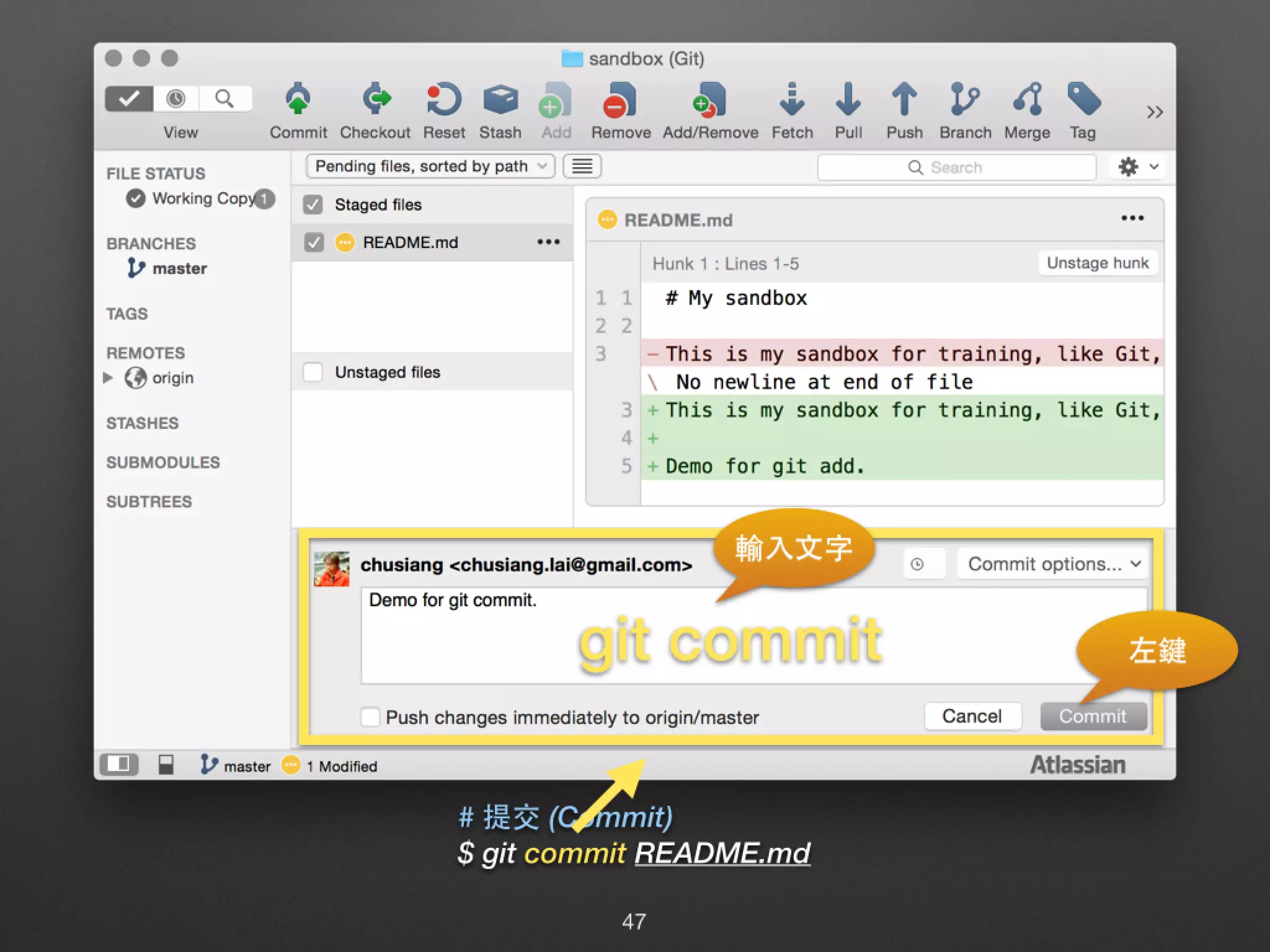 # 提交 (Commit) $ git commit README.md git commit 左鍵 輸⼊入⽂文字 47 