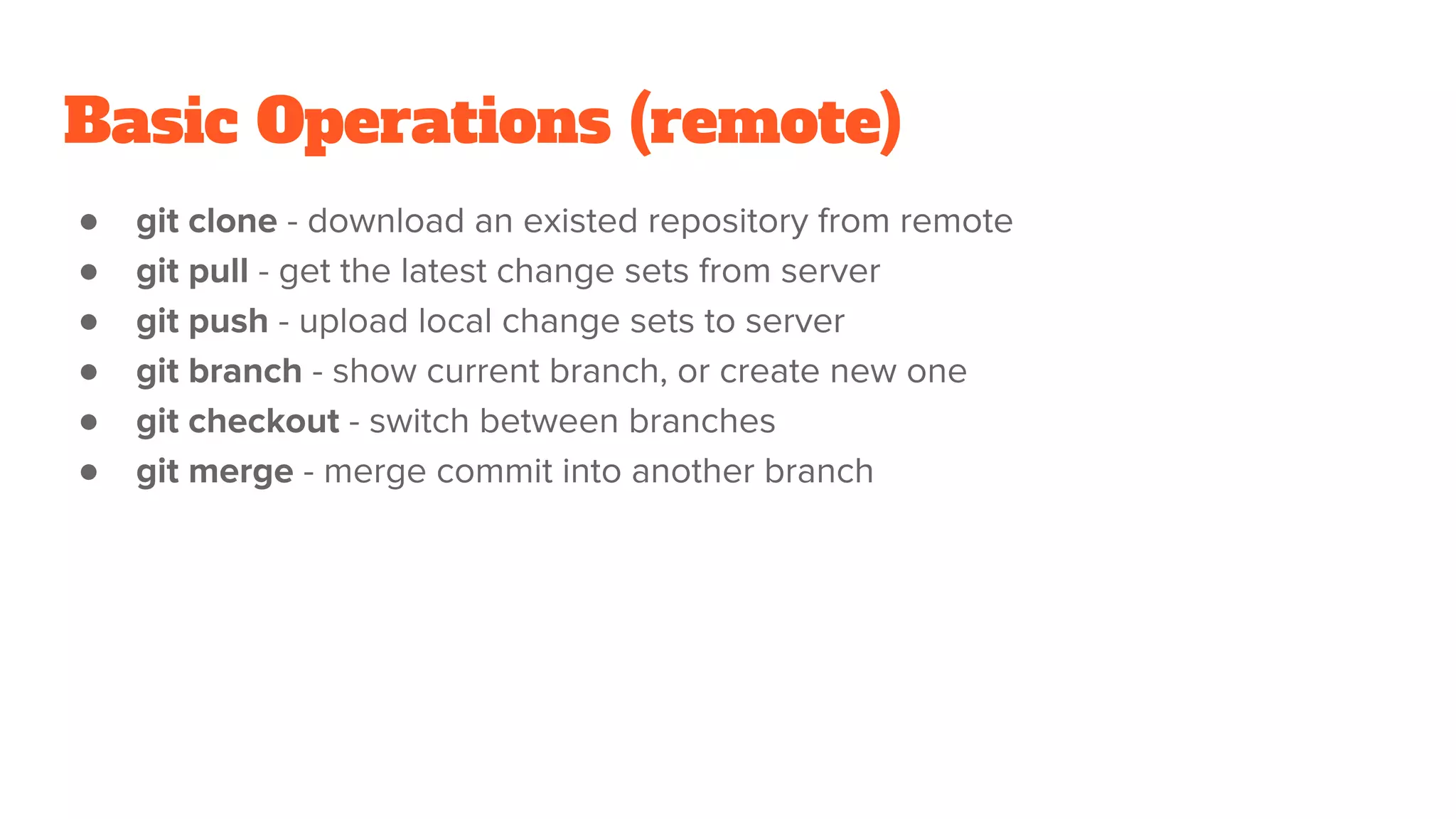 Basic Operations (remote)
●
●
●
●
●
●
 