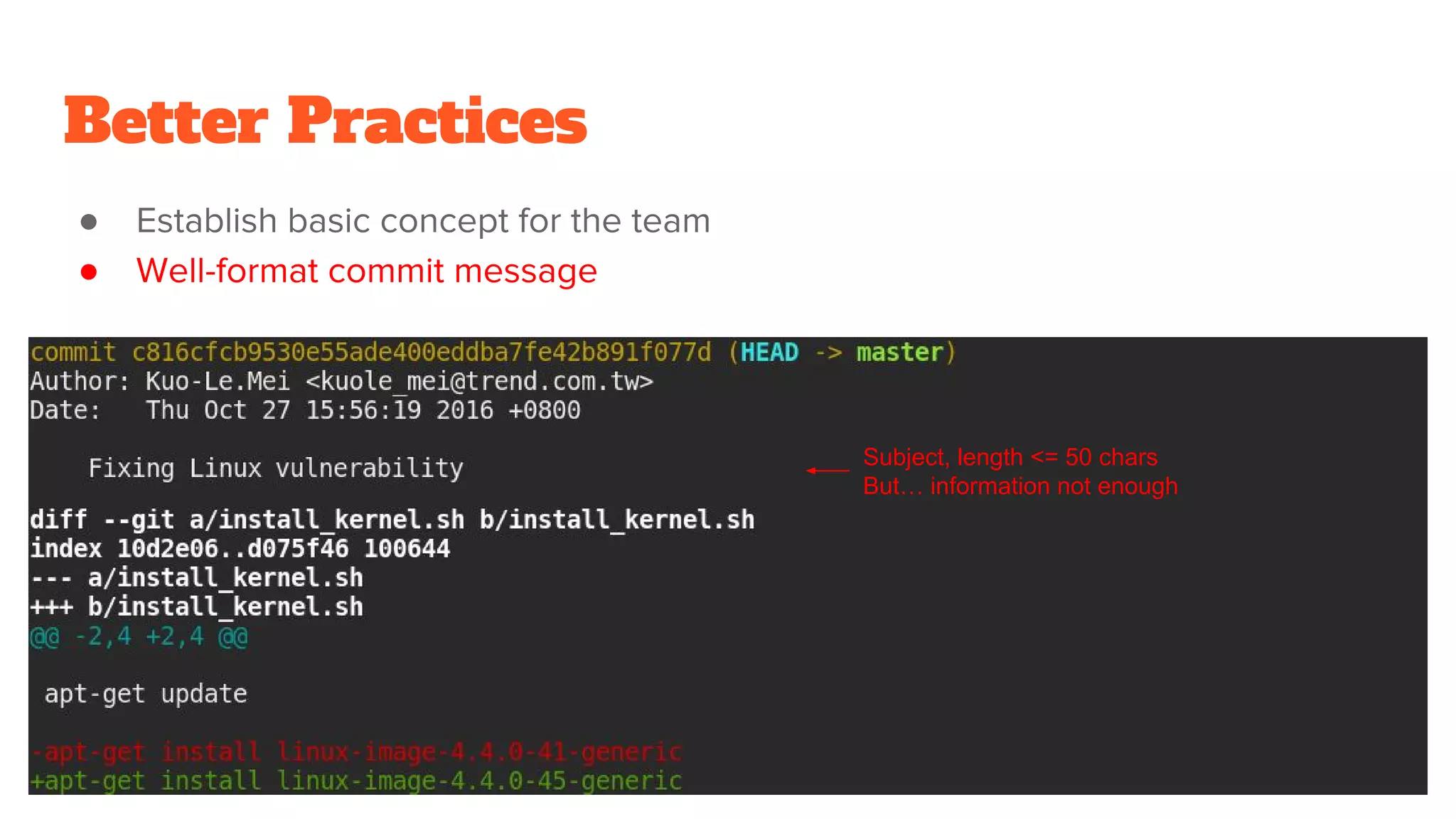 Better Practices
●
●
Subject, length <= 50 chars
But… information not enough
 