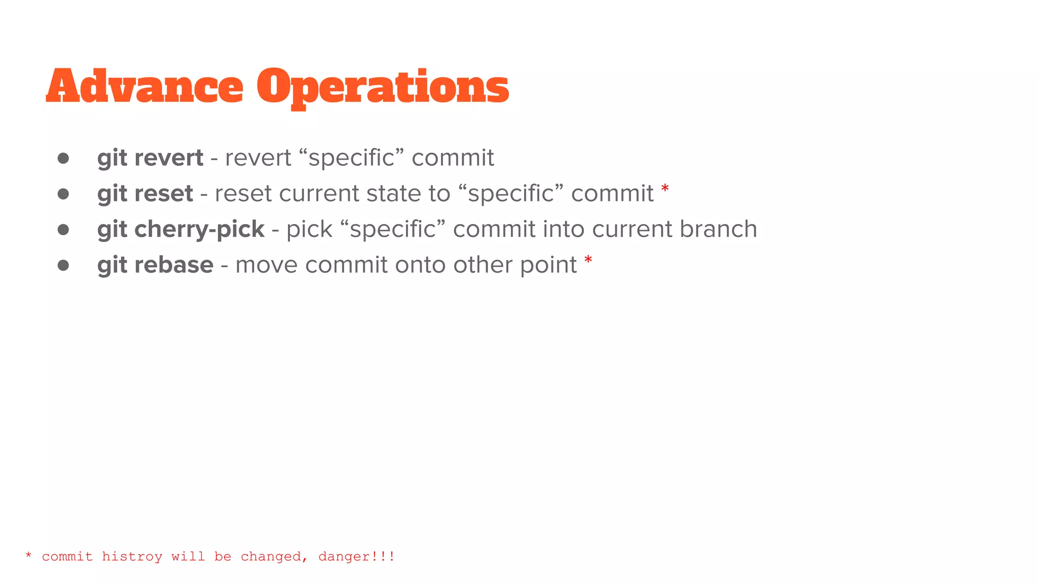 Advance Operations
●
●
●
●
* commit histroy will be changed, danger!!!
 