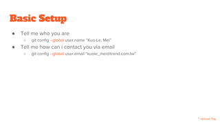 Basic Setup
●
○
●
○
* optional flag
 