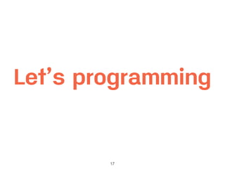 17
Let’s programming
 