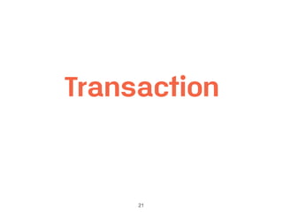 21
Transaction
 