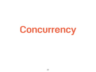 22
Concurrency
 