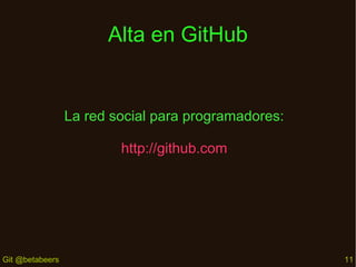 Alta en GitHub

La red social para programadores:
http://github.com

Git @betabeers

11

 