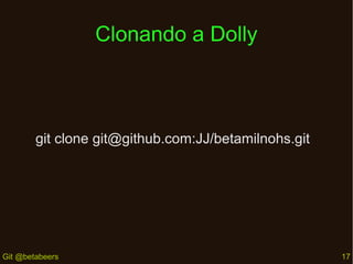 Clonando a Dolly

git clone git@github.com:JJ/betamilnohs.git

Git @betabeers

17

 