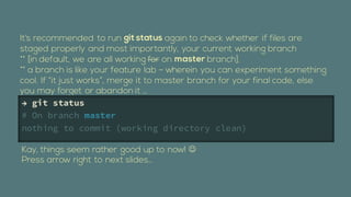  git status
# On branch master
nothing to commit (working directory clean)

                               ?
 