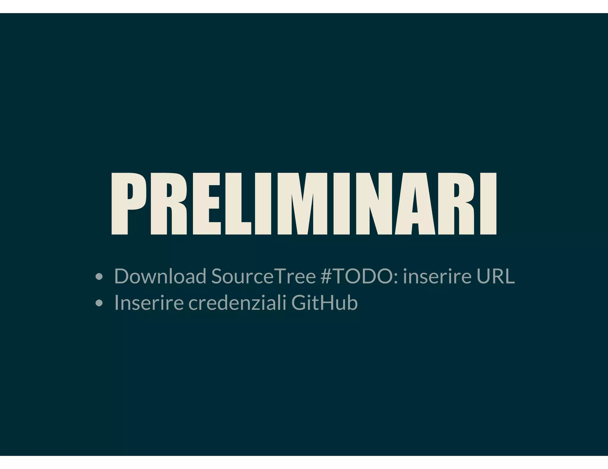CONFLITTI
Mine: scelgo la versione della branch su cui sono.
Theirs: scelgo la versione dell'altra branch.
Manuale: tool esterno (editor di testo) e poi marchio come
risolto.
NIENTE PANICO
 
