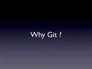 Why Git ?
 