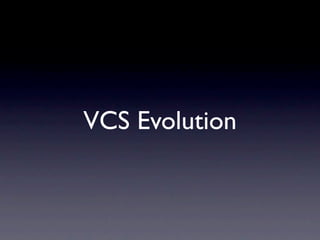 VCS Evolution
 